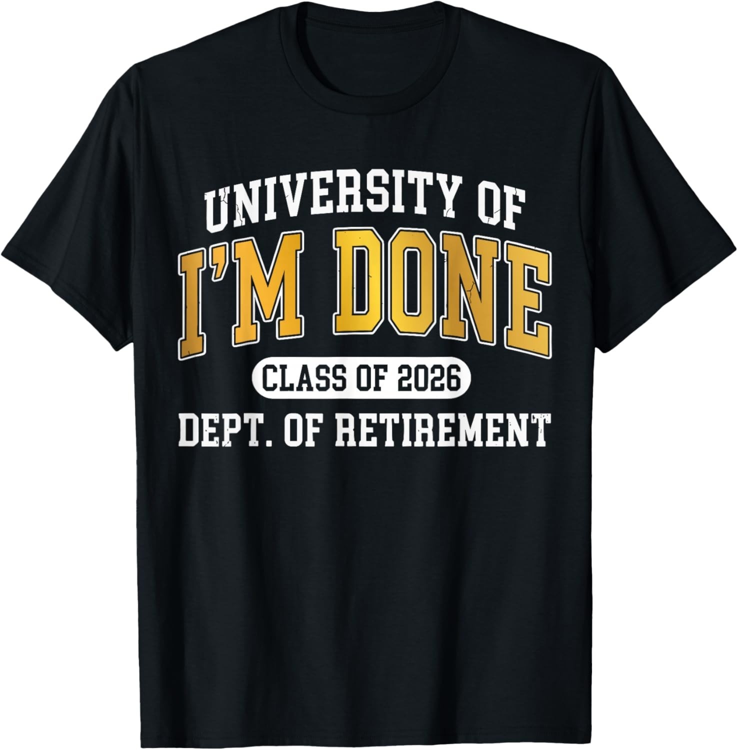 University of Im Done Class of 2026 Retirement T-Shirt Sweartshirt