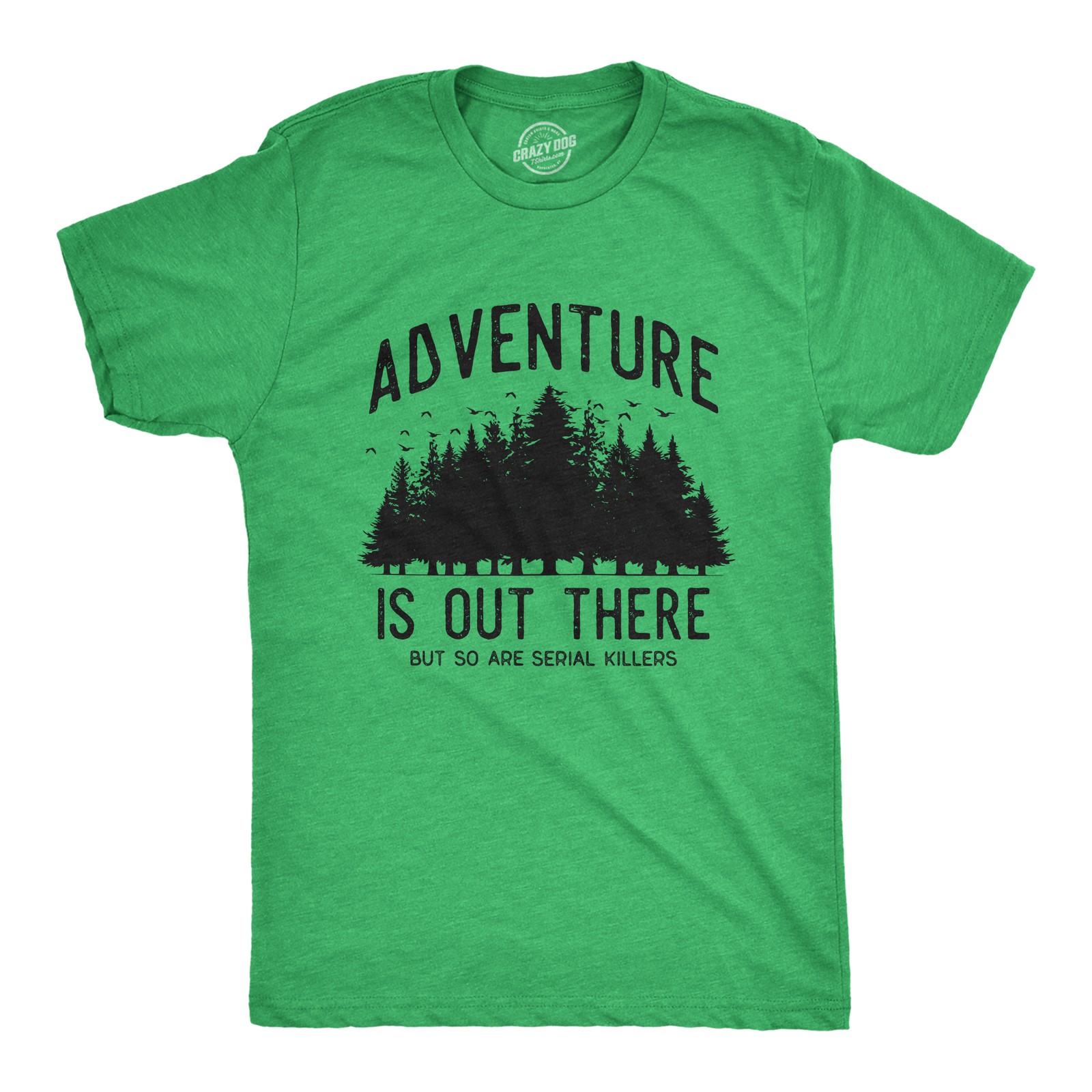 Mens Adventure Is Out There But so Are Serial Killers T Shirt Funny Outdoor