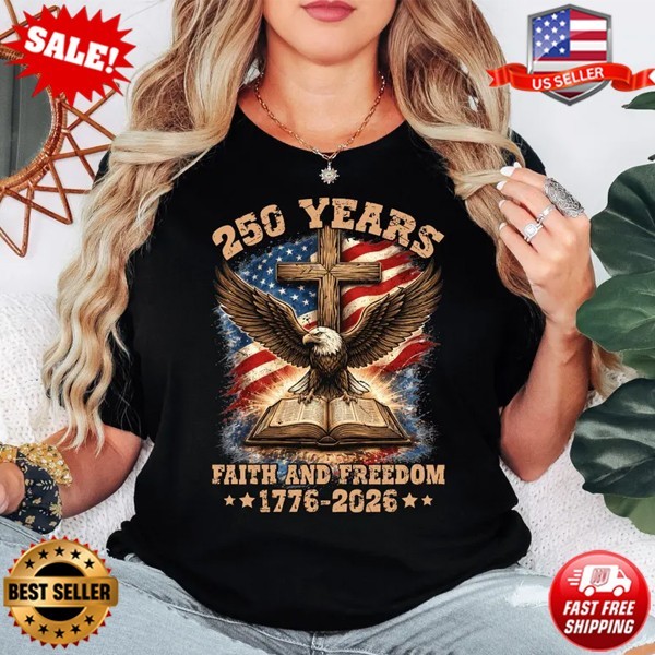 Faith And Freedom 250 Years T Shirt, 1776 2026 Patriotic T-Shirt (Up to 5XL)