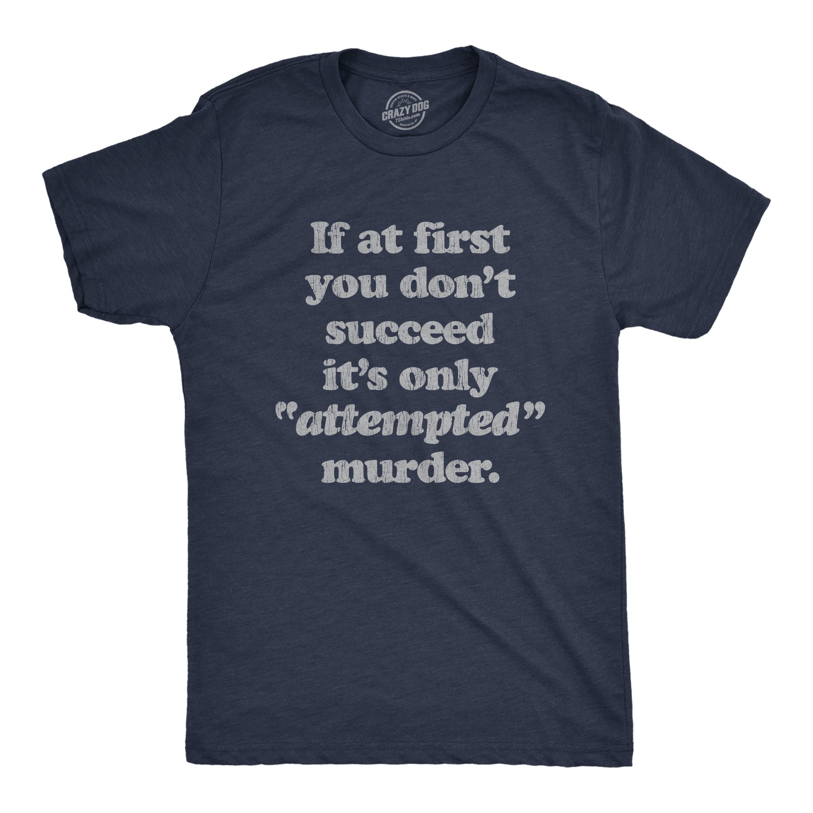Mens If At First You Dont Succeed Its Attempted Murder Crazy Sarcastic T-Shirt