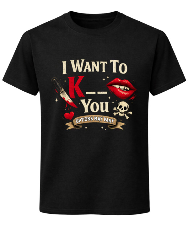 I Want To Kill/ Kiss You Options May Vary Dark Humour T-Shirt Unisex Tee