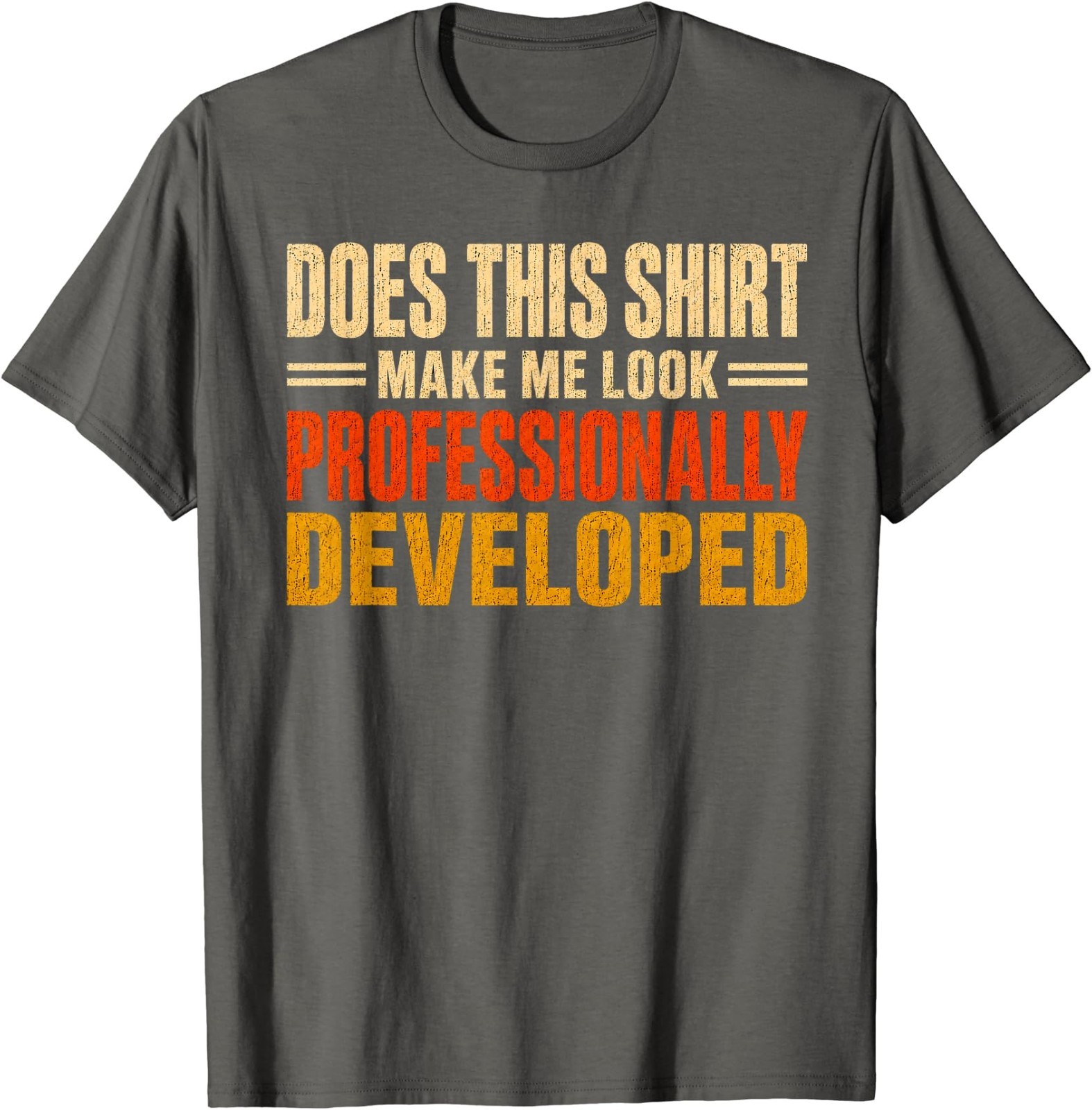 Does This Shirt Make Me Look Professionally Developed Gifts T-Shirt