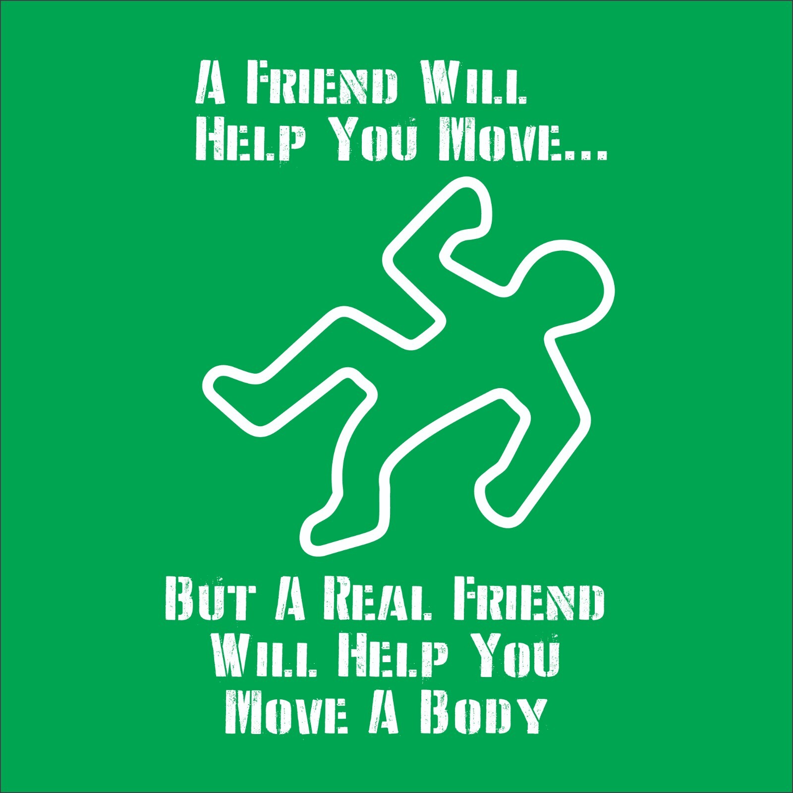 A Friend Will Help Sarcastic Humor Graphic Tee Gift Men Novelty Funny T Shirt