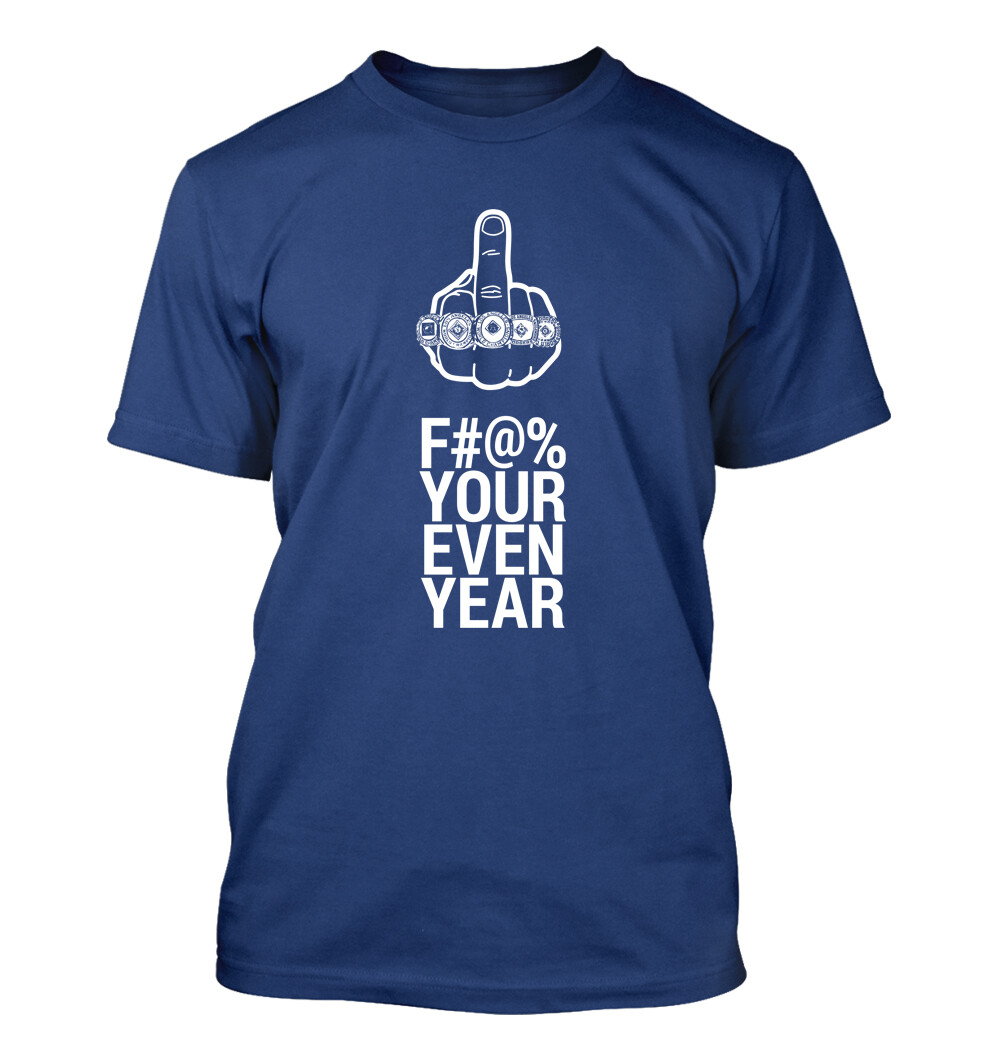 Dodgers Say F Your Even Year- Adult Men’s T-Shirt – Los Angeles LA