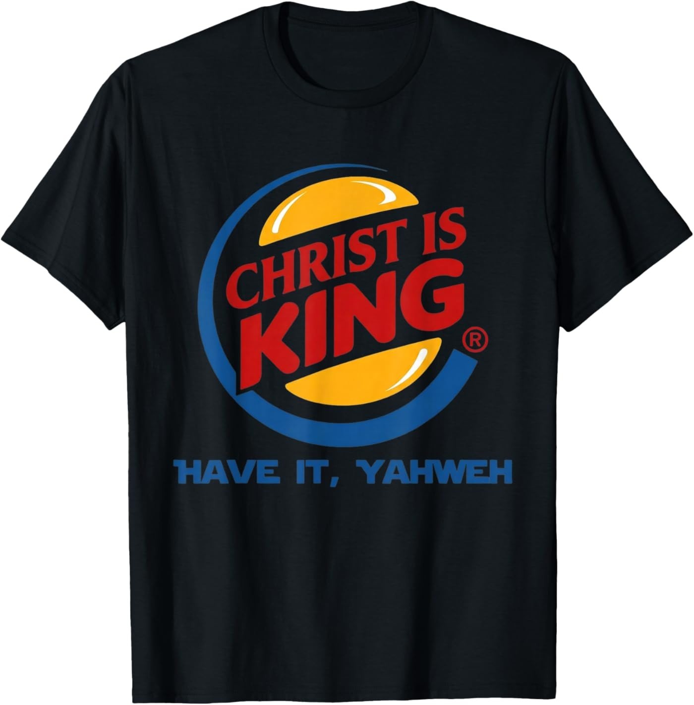 Christ is King Have It God Jesus Christian Religious T-Shirt