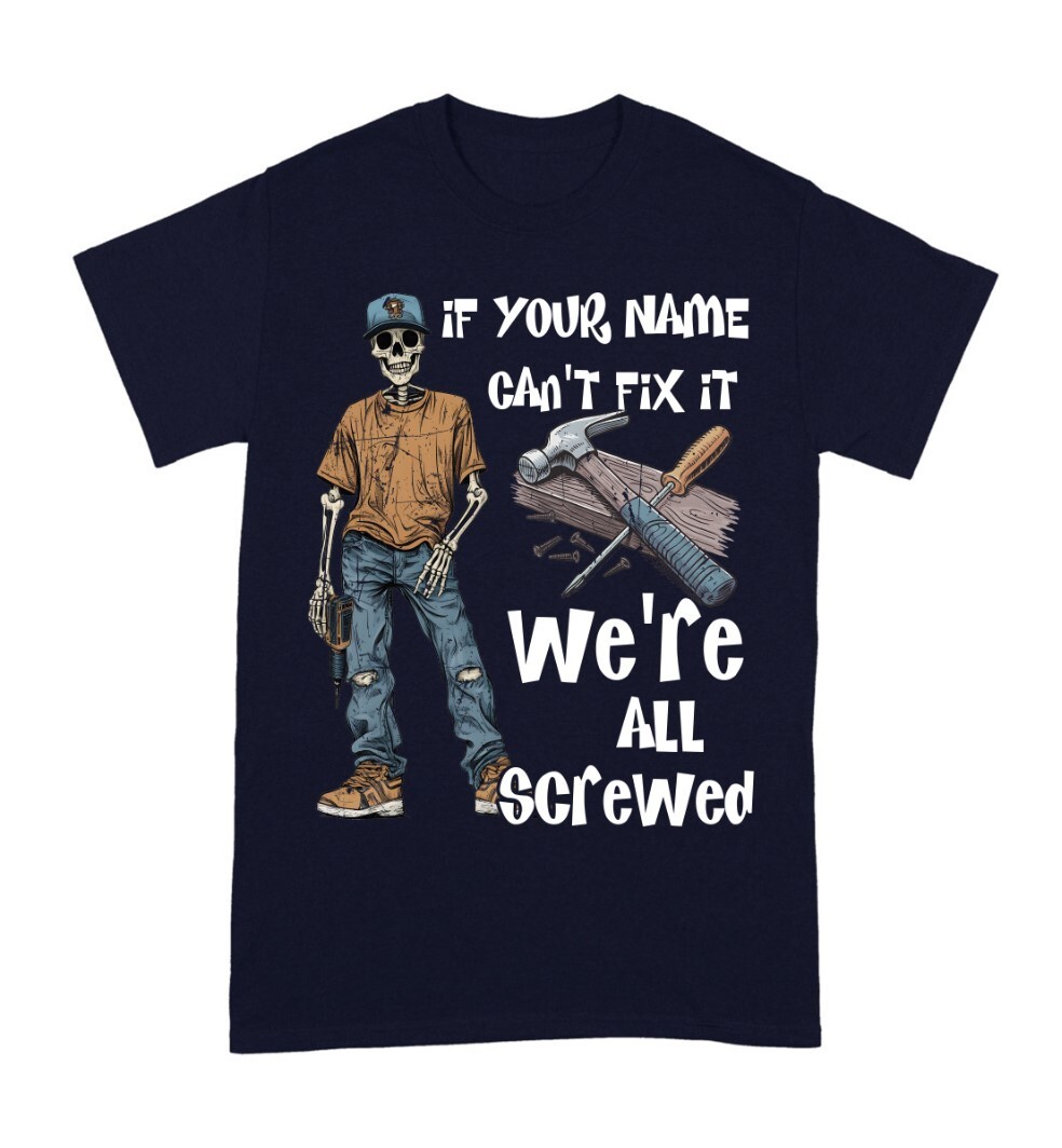 Personalized If Your Name Can’t Fix It We’re All Screwed T-Shirt S-5XL
