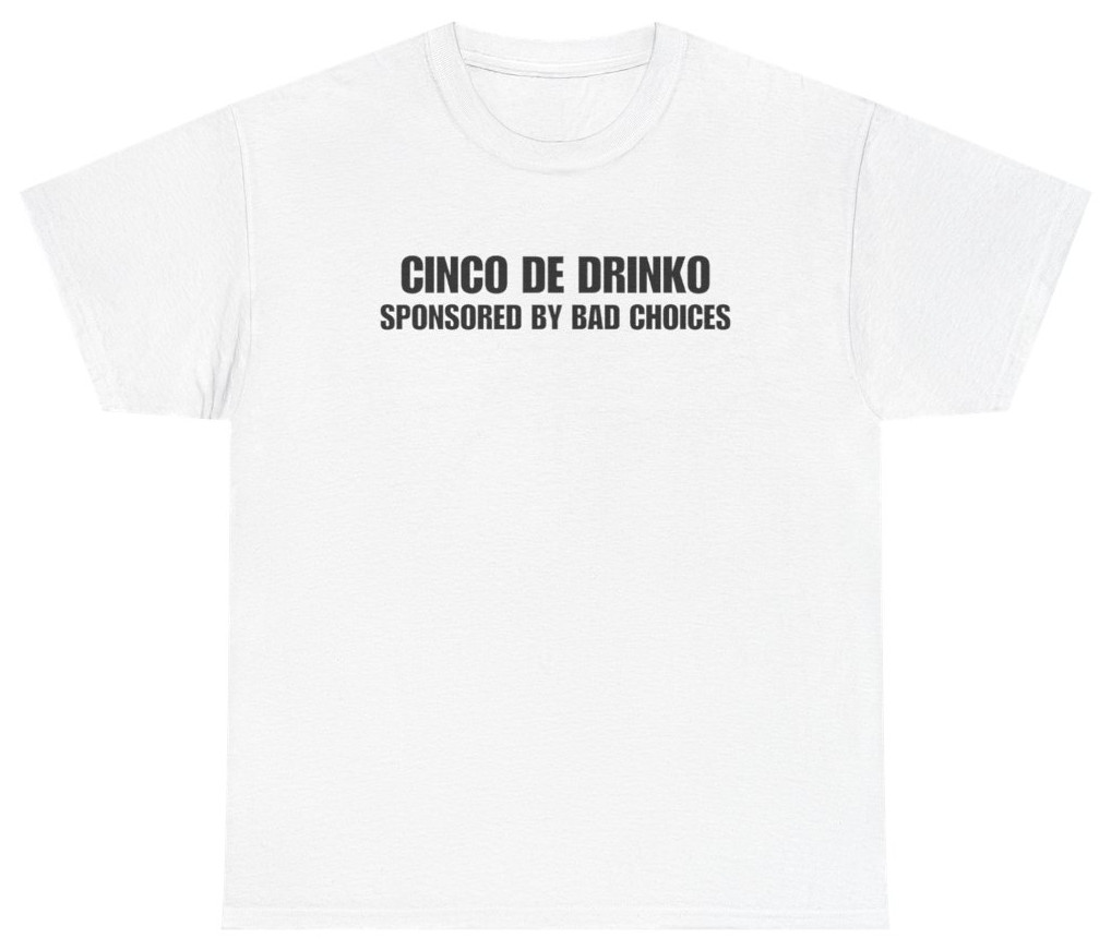Cinco de Drinko Sponsored By Bad Choices Tee | Unethical Threads