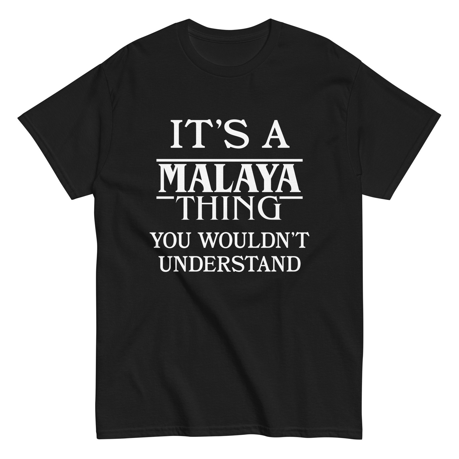 It’s a Malaya Thing You Wouldn’t Understand TShirt