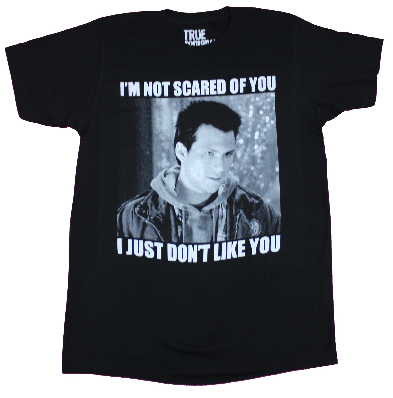 True Romance Adult New T-Shirt – Not Scared Just Don’t Like you