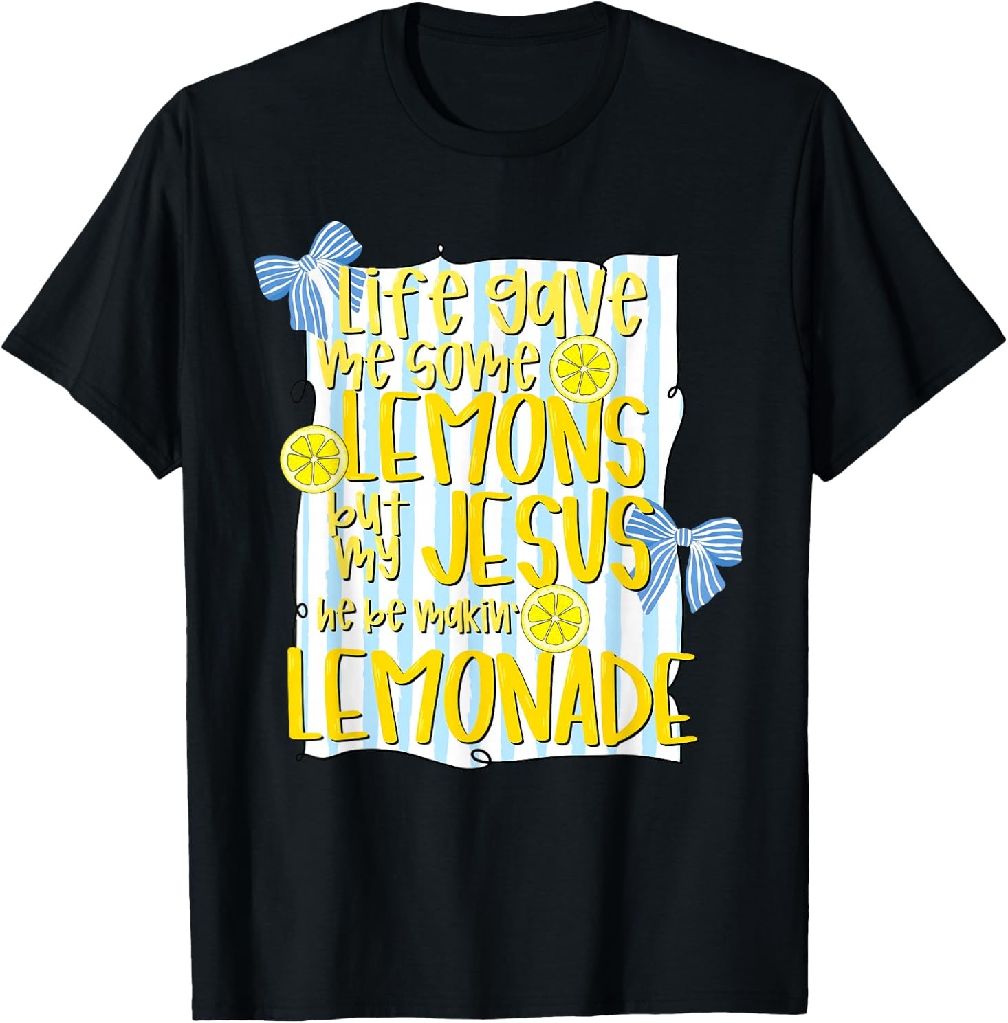 Life Gave Me Some Lemons But My Jesus He Be Makin Lemonade Christian T Shirts