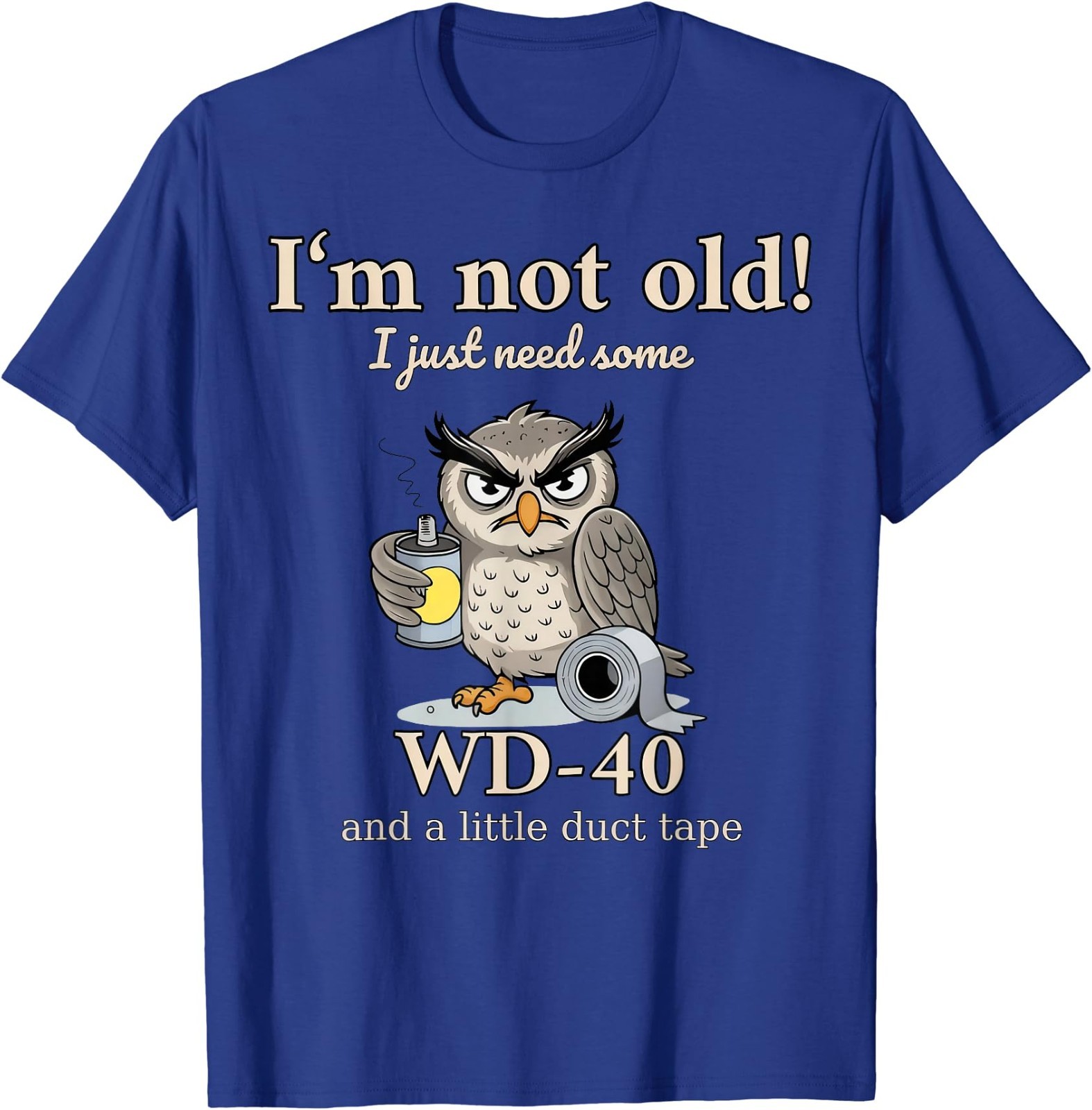 I’m not Old I just Need Some WD-40 and a Little Duct Tape T-Shirt