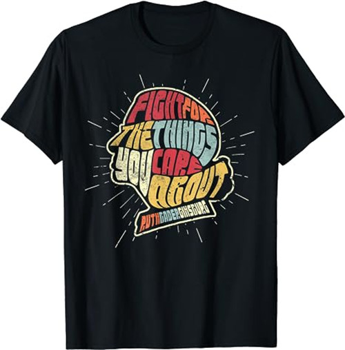 Feminist RBG Shirt. Fight For The Things You Care About T-Shirt
