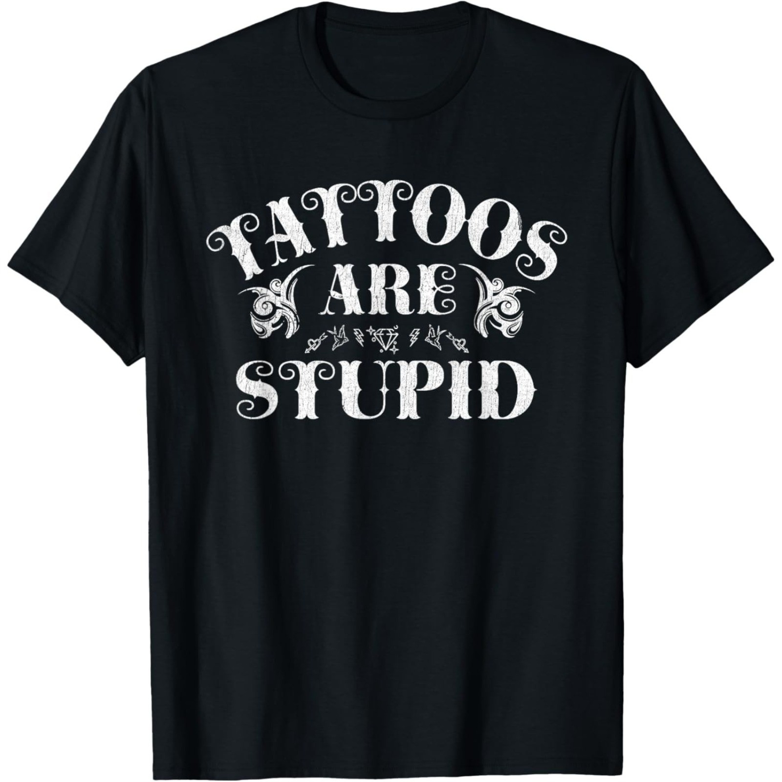 Tattoos Are Stupid Funny Sarcastic Ink Addict Tattoo T-Shirt