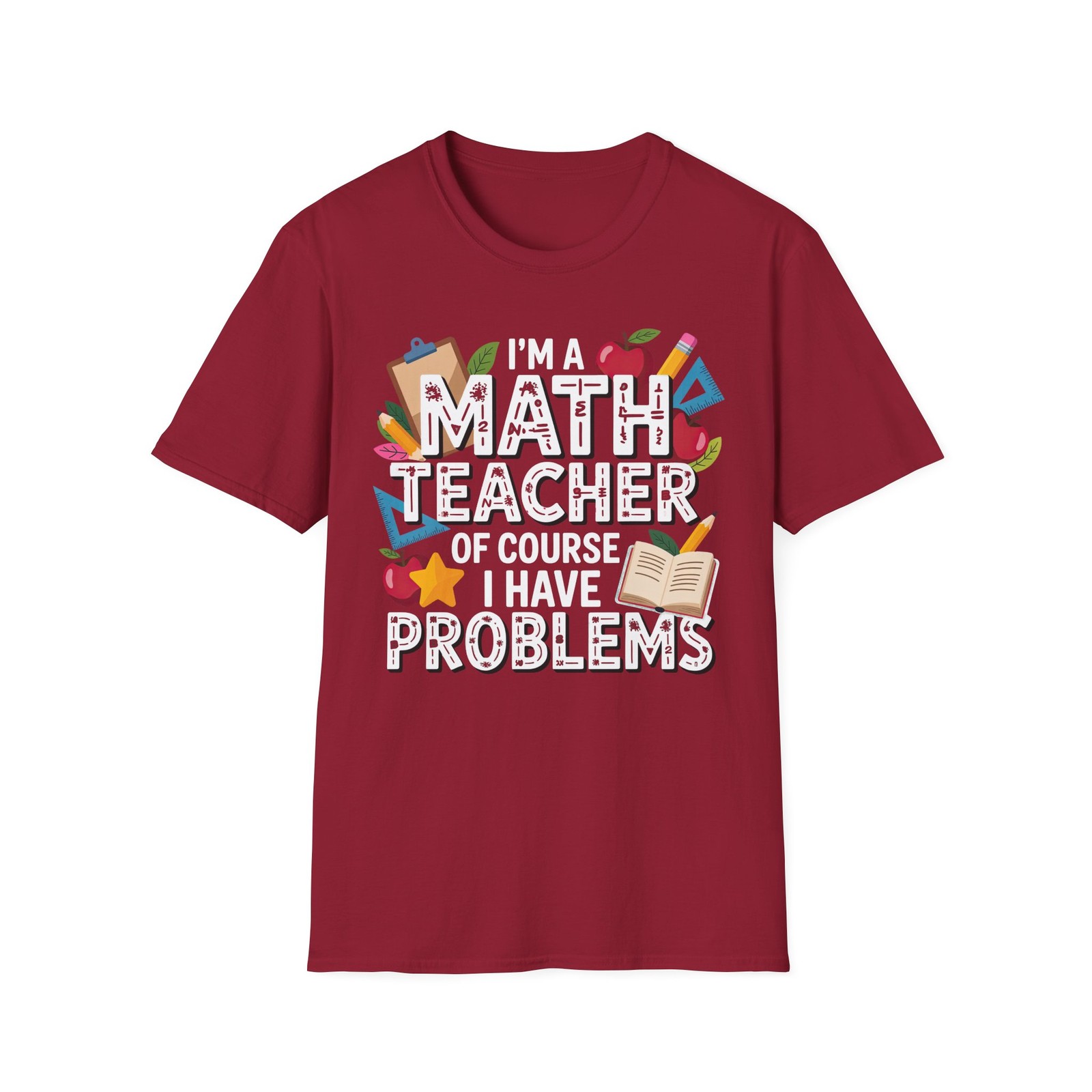 I’m a Math Teacher… I Have Problems (S-2XL, 20 colors, Gildan) Funny T-Shirt