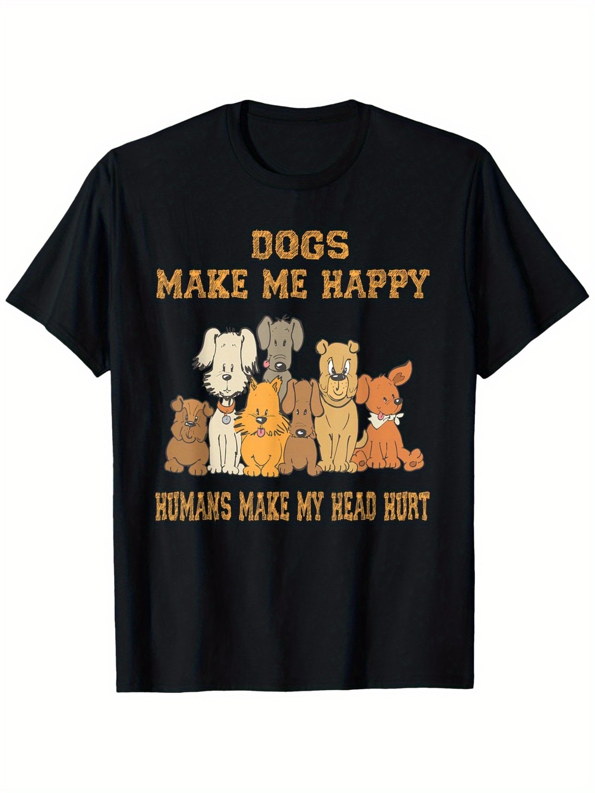 Dogs Make Me Happy Humans Make My Head Hurt T-Shirt- Funny Dog Lover Graphic Tee