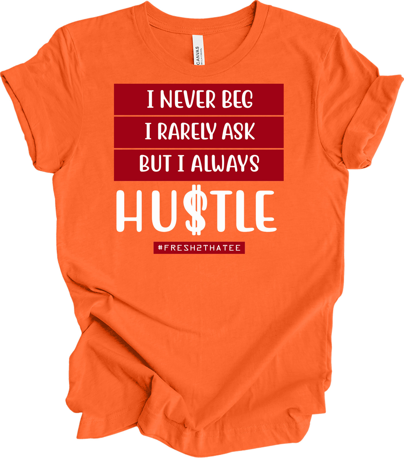 I Never Beg I Rarely Ask But I Always Hustle T-shirt
