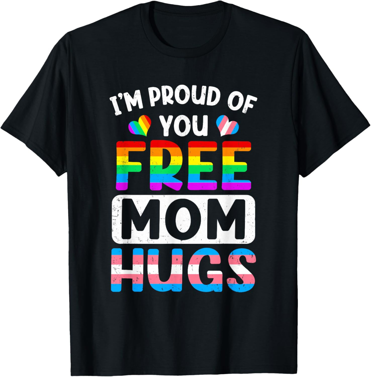 I’m Proud of You Free Mom Hugs LGBT LGBTQ Gay Pride T-Shirt
