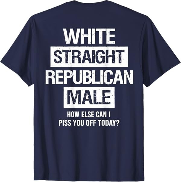 White Straight Republican Male Sarcastic Quote T-Shirt