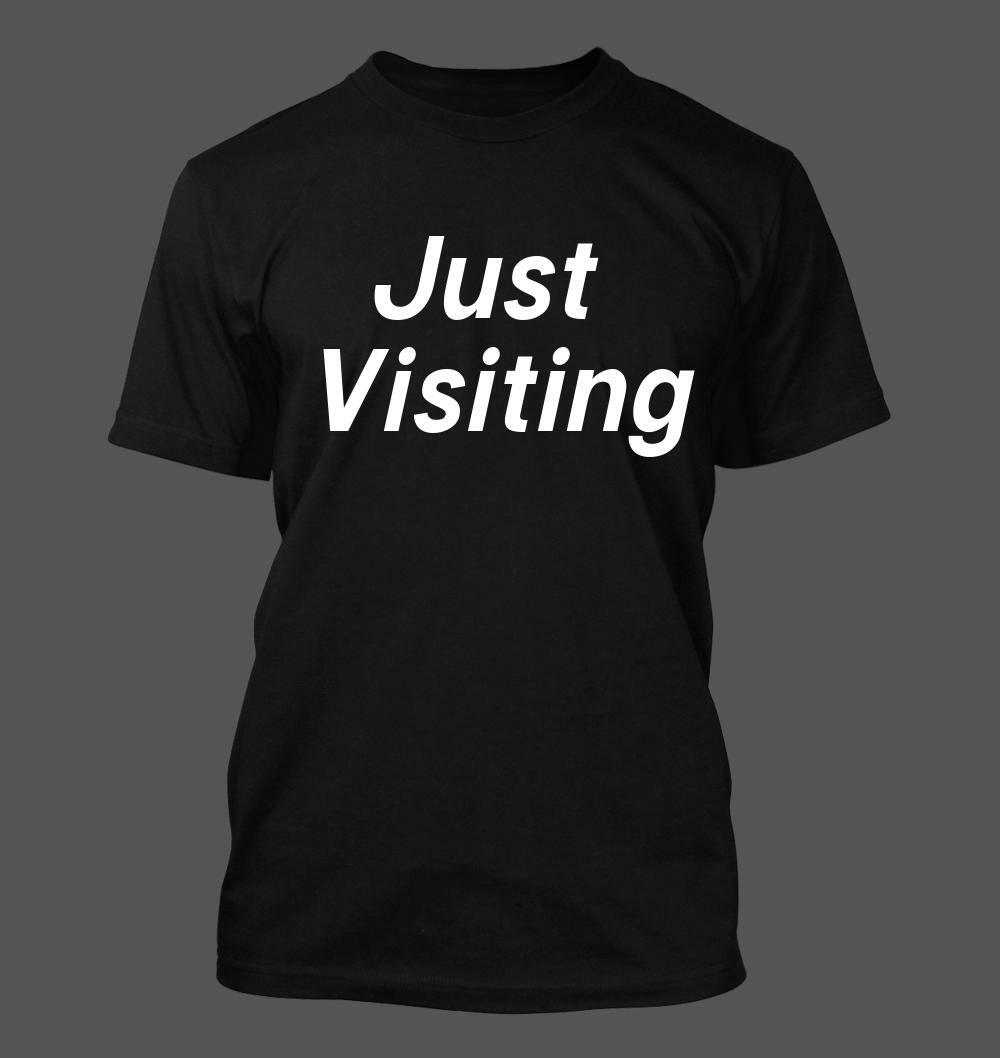 Just Visiting – Men’s Soft & Comfortable T-Shirt