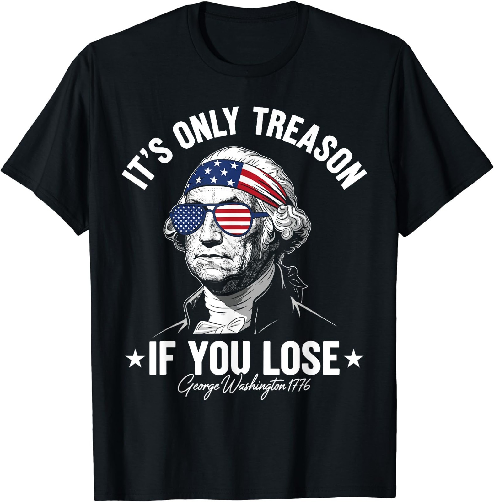 George Washington It’s Only Treason If You Lose 4th Of July T-Shirt