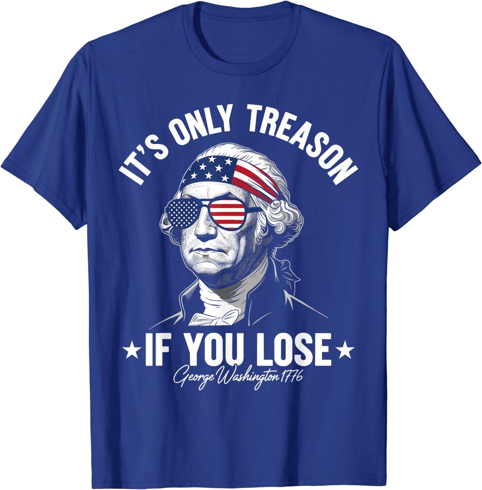 George Washington It’s Only Treason If You Lose 4th Of July T-Shirt