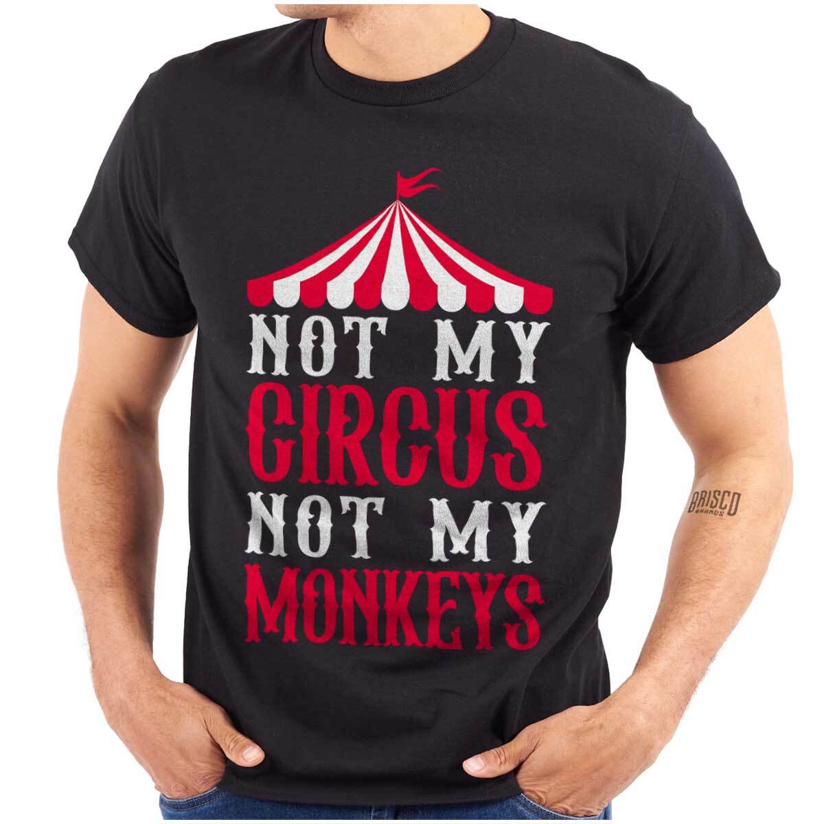 Funny Sarcastic Not My Circus Not My Monkeys Womens or Mens Crewneck T Shirt Tee