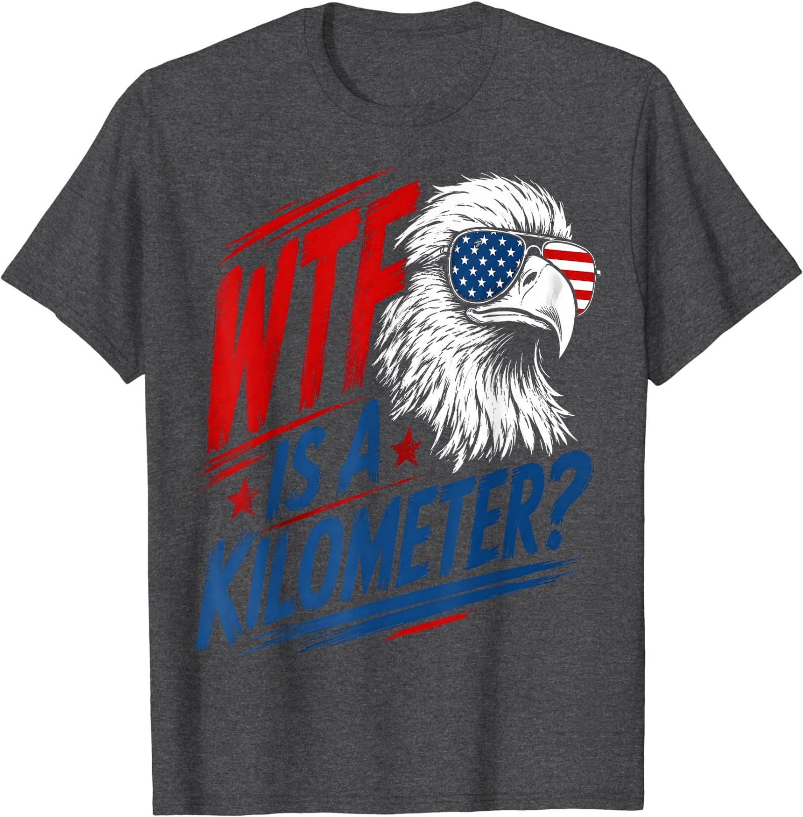 Patriotic Eagle Humor WTF is A Kilometer T-Shirt