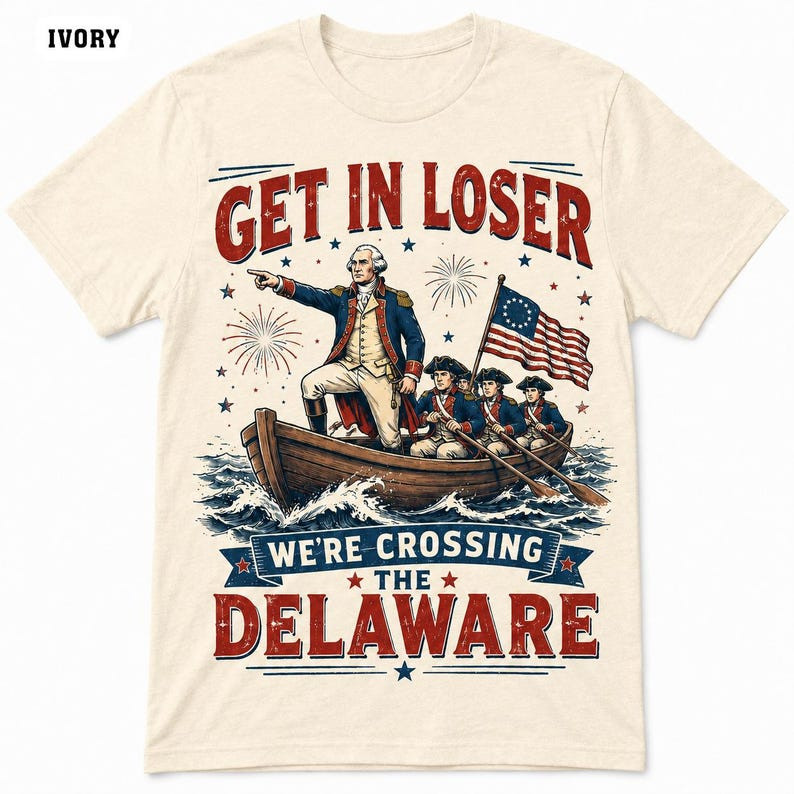 Comfort Colors Get In Loser Crossing Delaware Shirt George Washington July 4th