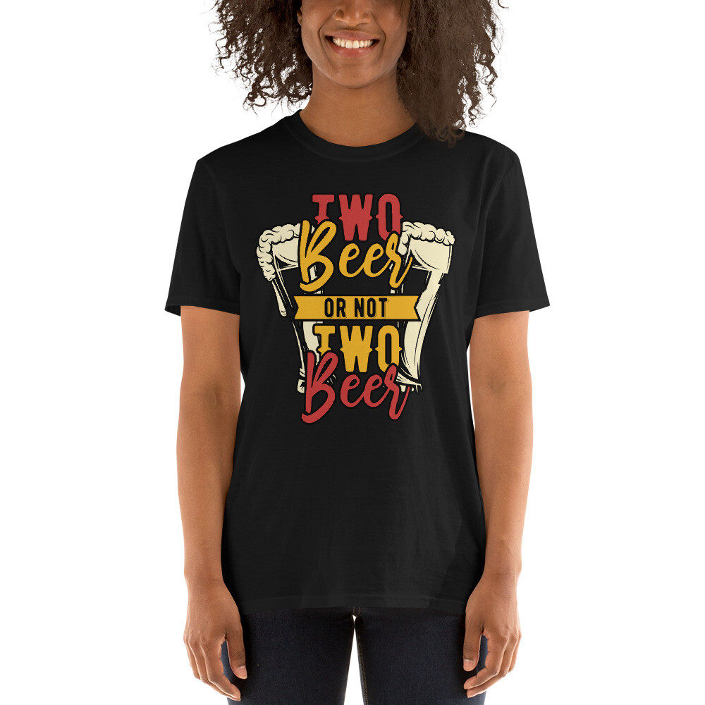 two beer or not two beer funny graphic Short-Sleeve Unisex T-Shirt