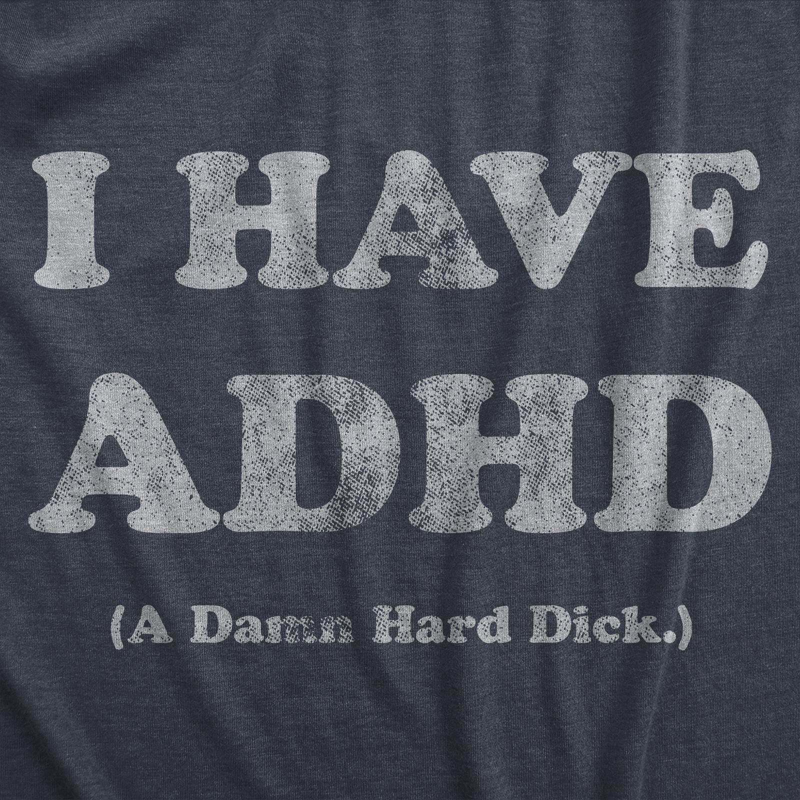 Mens I Have ADHD A Damn Hard T Shirt Funny Erection Adult Joke Tee
