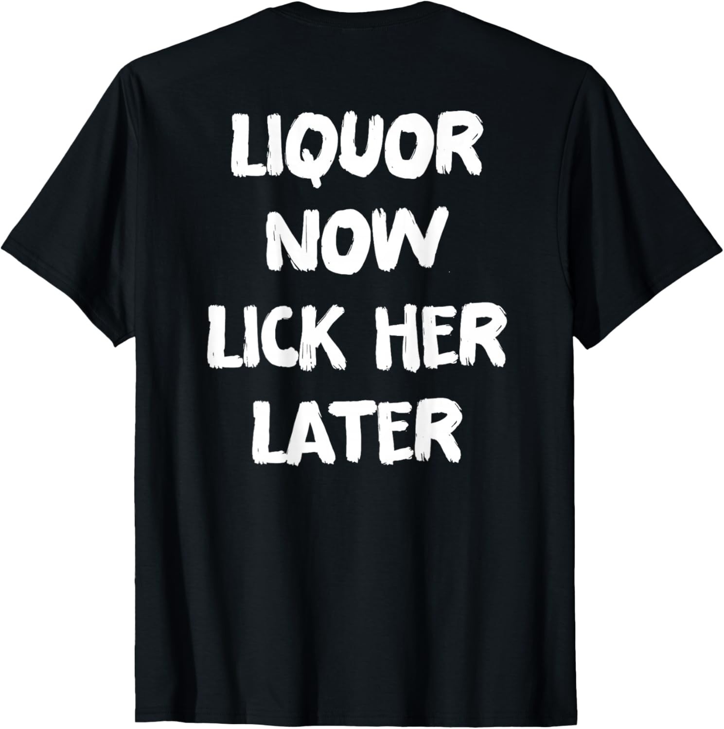 (On Back) Liquor Now Lick Her Later Drinking Bachelor Party T-Shirt UNISEX S-3XL