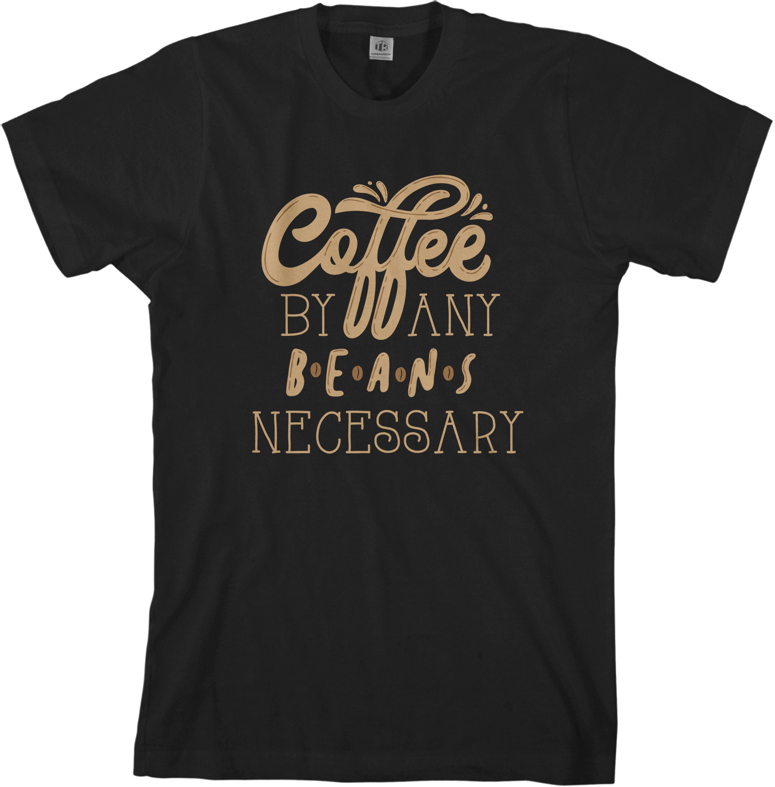 Coffee By Any Beans Necessary Men’s T-Shirt Caffeine Saying