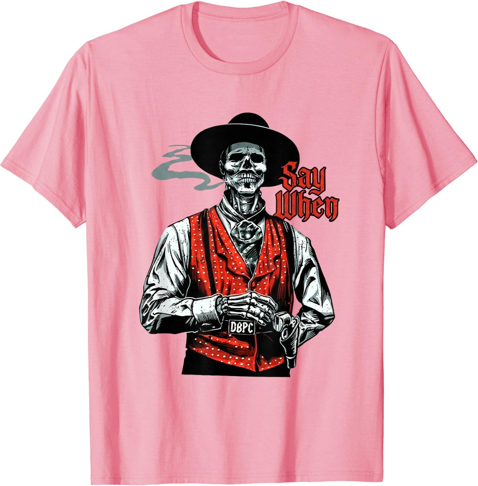 Skull Say When Funny Skeleton Lover T-Shirt