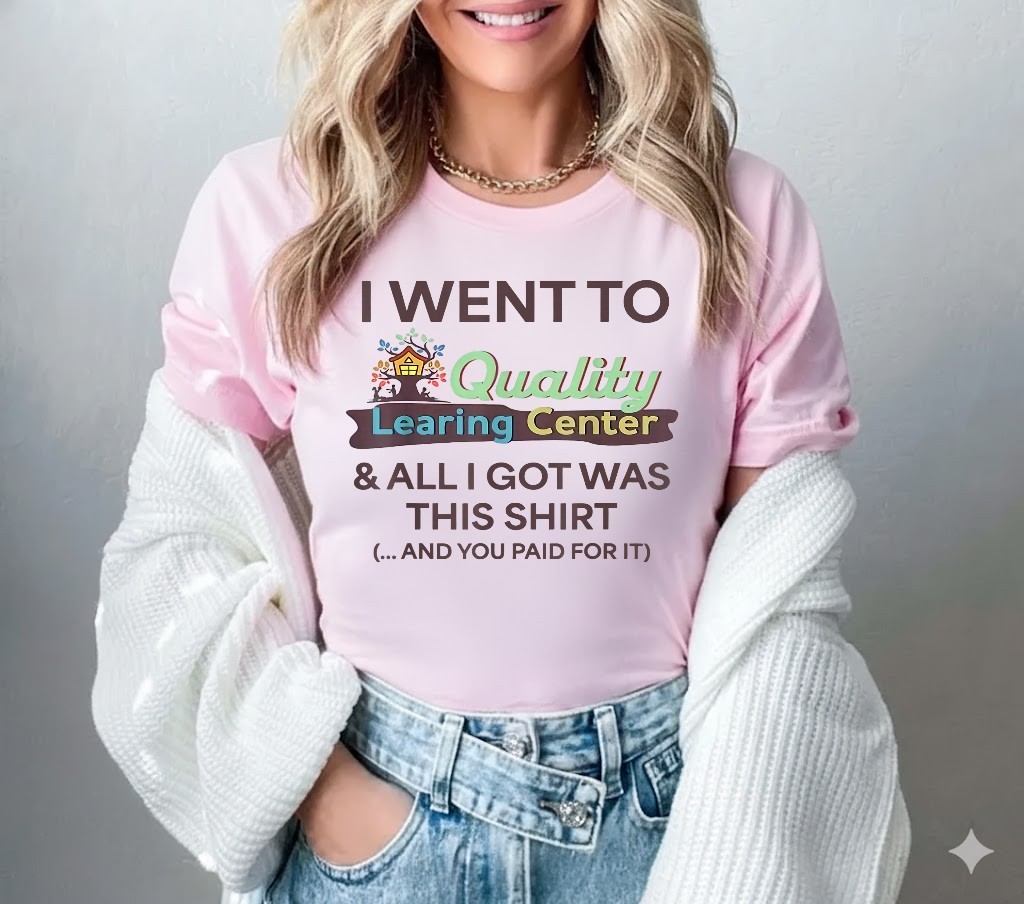 I Went to Quality Learning Center Funny Souvenir Quote T-Shirt