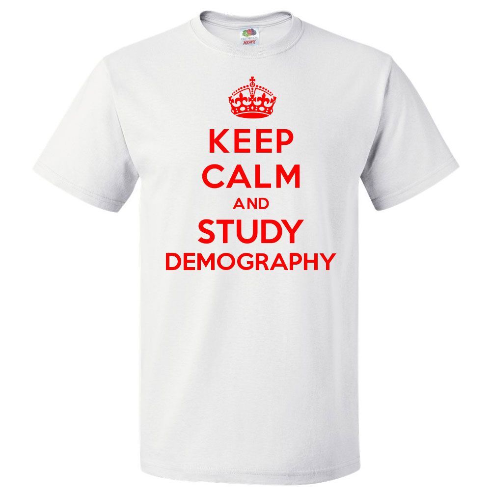 Keep Calm and Study Demography T shirt Funny Tee