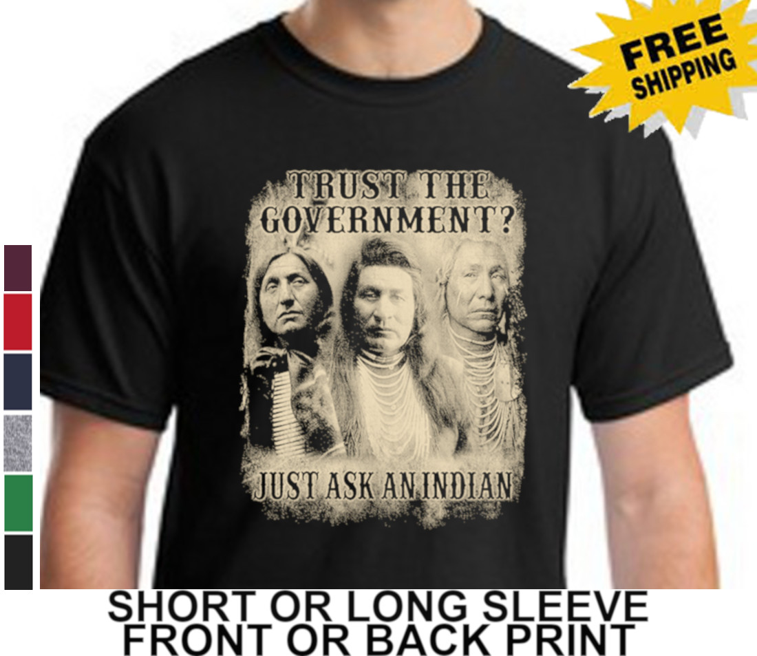 Political Anti Government You Can Trust Ask Native American Indian Men’s T Shirt