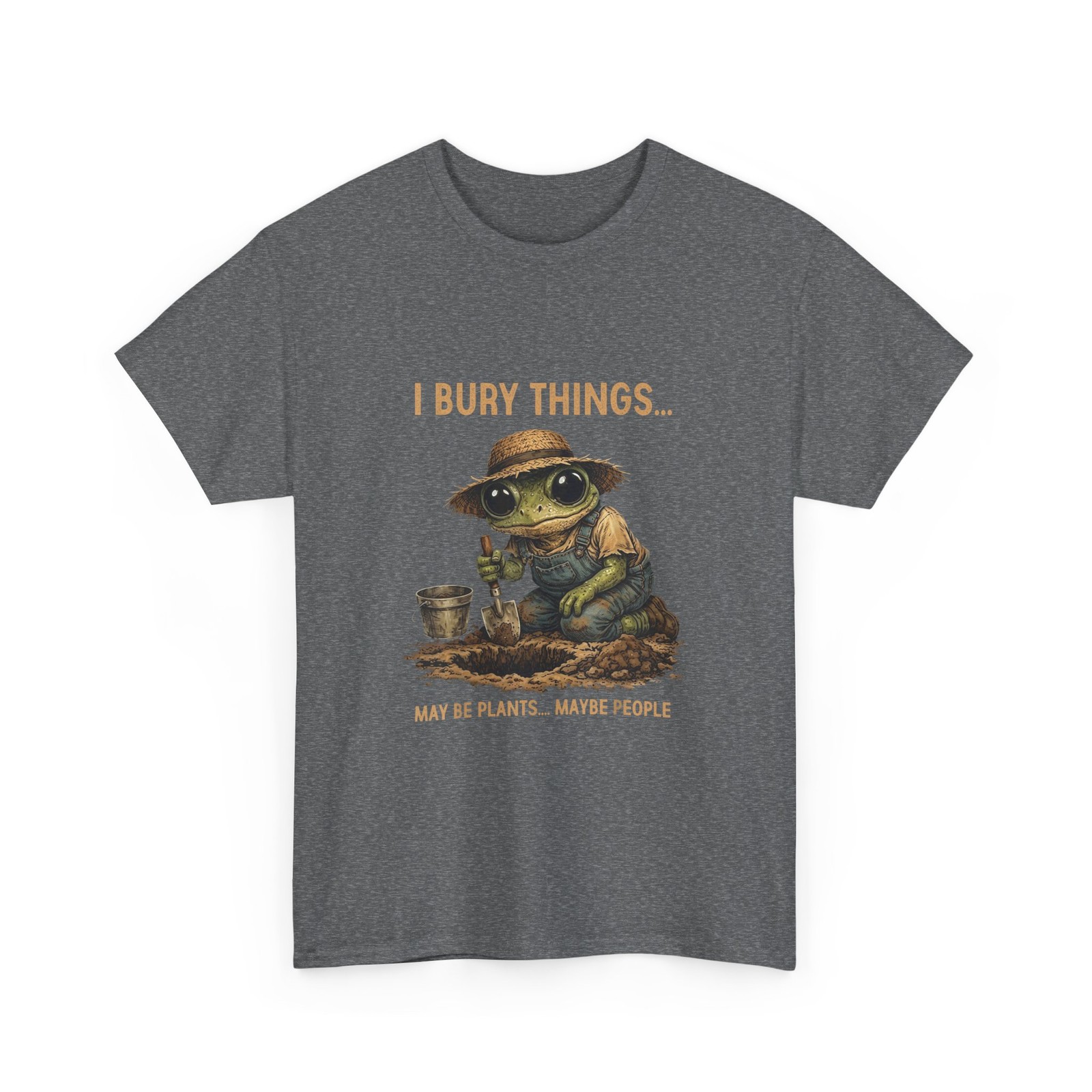 I Bury Things Maybe Plants Maybe People Frog Gardner Funny T-Shirt