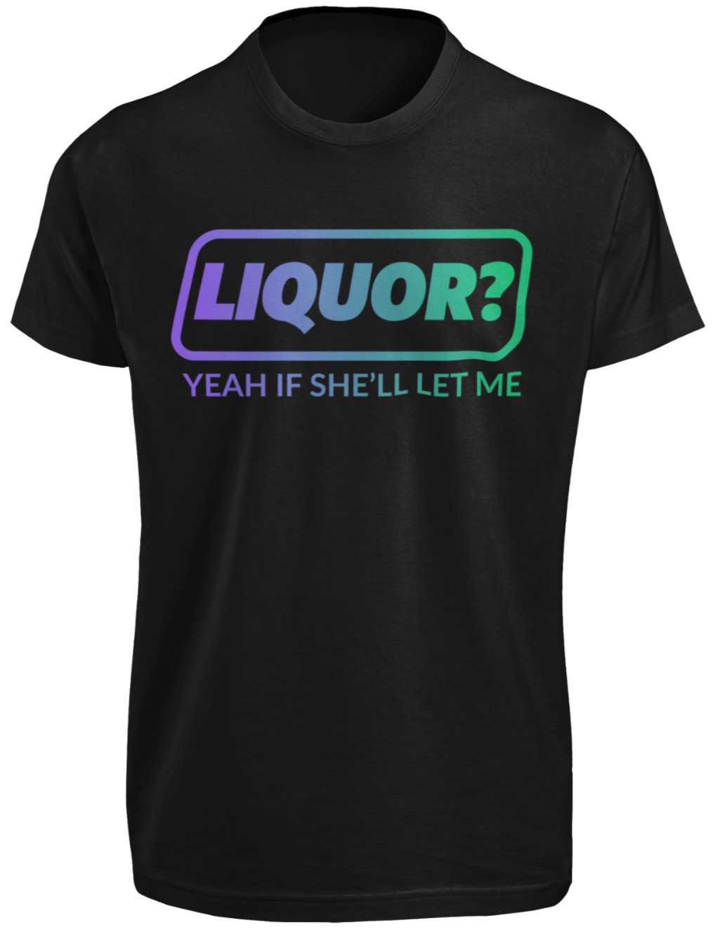 LIQUOR Yeah If She’ll Let Me T SHIRT Alcohol Funny Drinking Unhinged Adult Humor