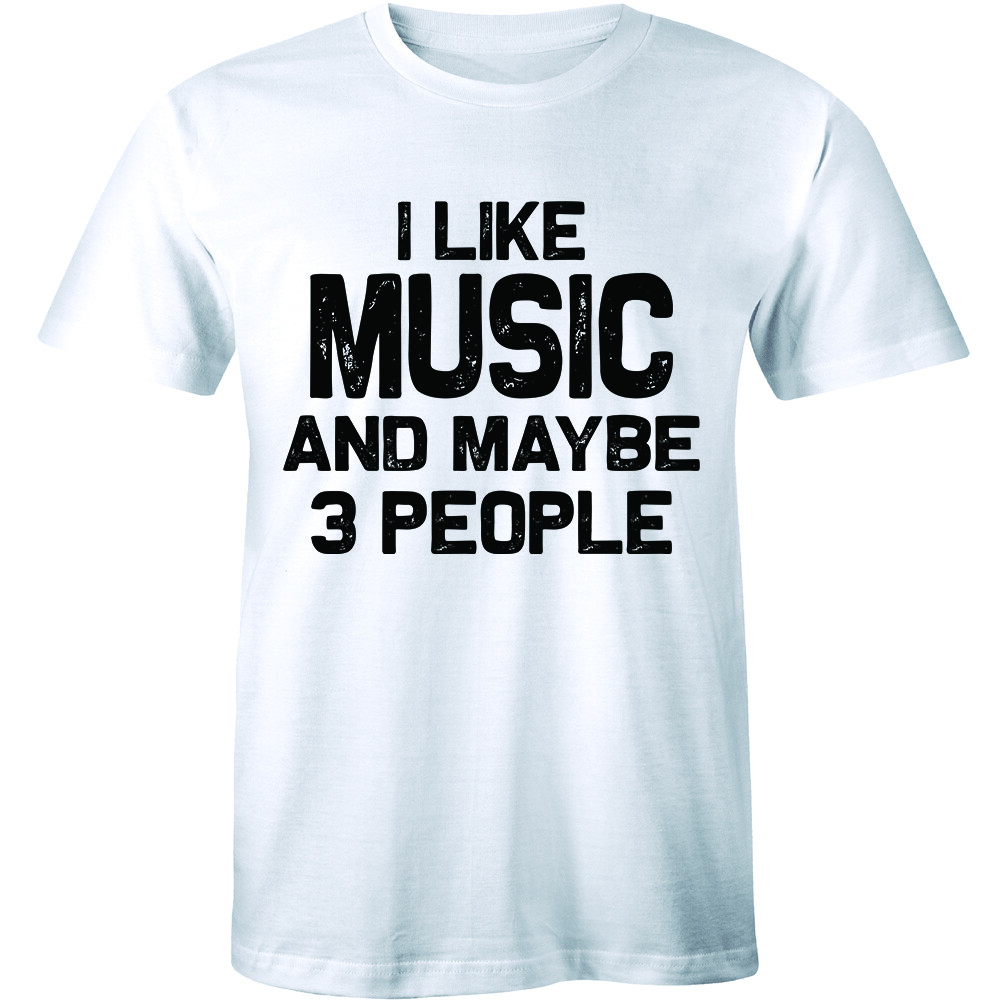 I Like Music And Maybe 3 People – Sarcastic Funny Music Lover Men’s T-shirt Tee