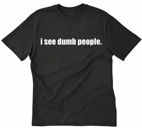 I See Dumb People T-shirt Funny College Smart Geek Rude Humor Tee Shirt