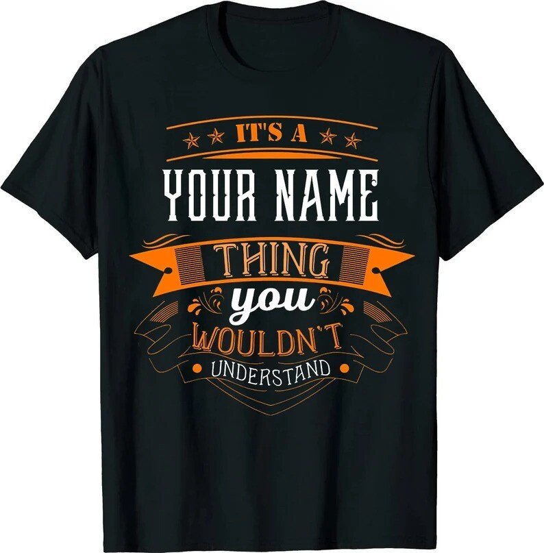 Personalized Shirt – It’s An YOUR NAME Thing – you wouldn’t understand T shirt