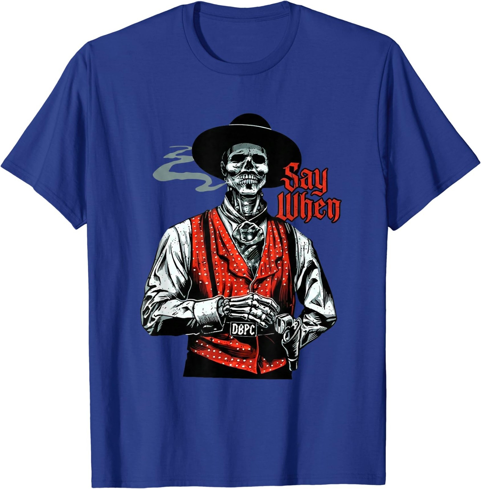 Skull Say When Funny Skeleton Lover T-Shirt