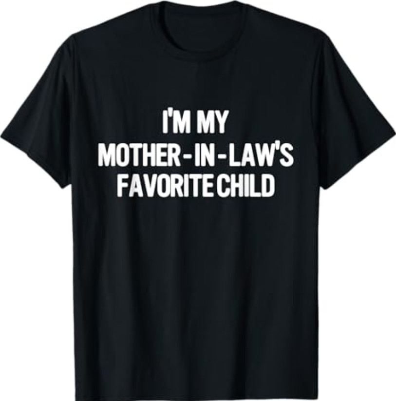 Im My Mother in Laws Favorite Child Funny Parent