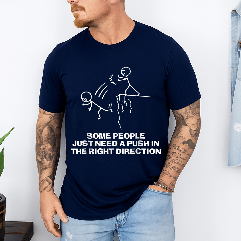 Some People Just Need A Push in The Right Direction T-Shirt