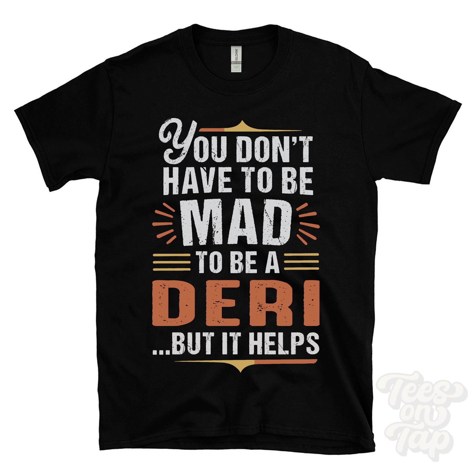 YOU DON’T HAVE TO BE MAD TO BE A DERI T-SHIRT surname family name funny gift