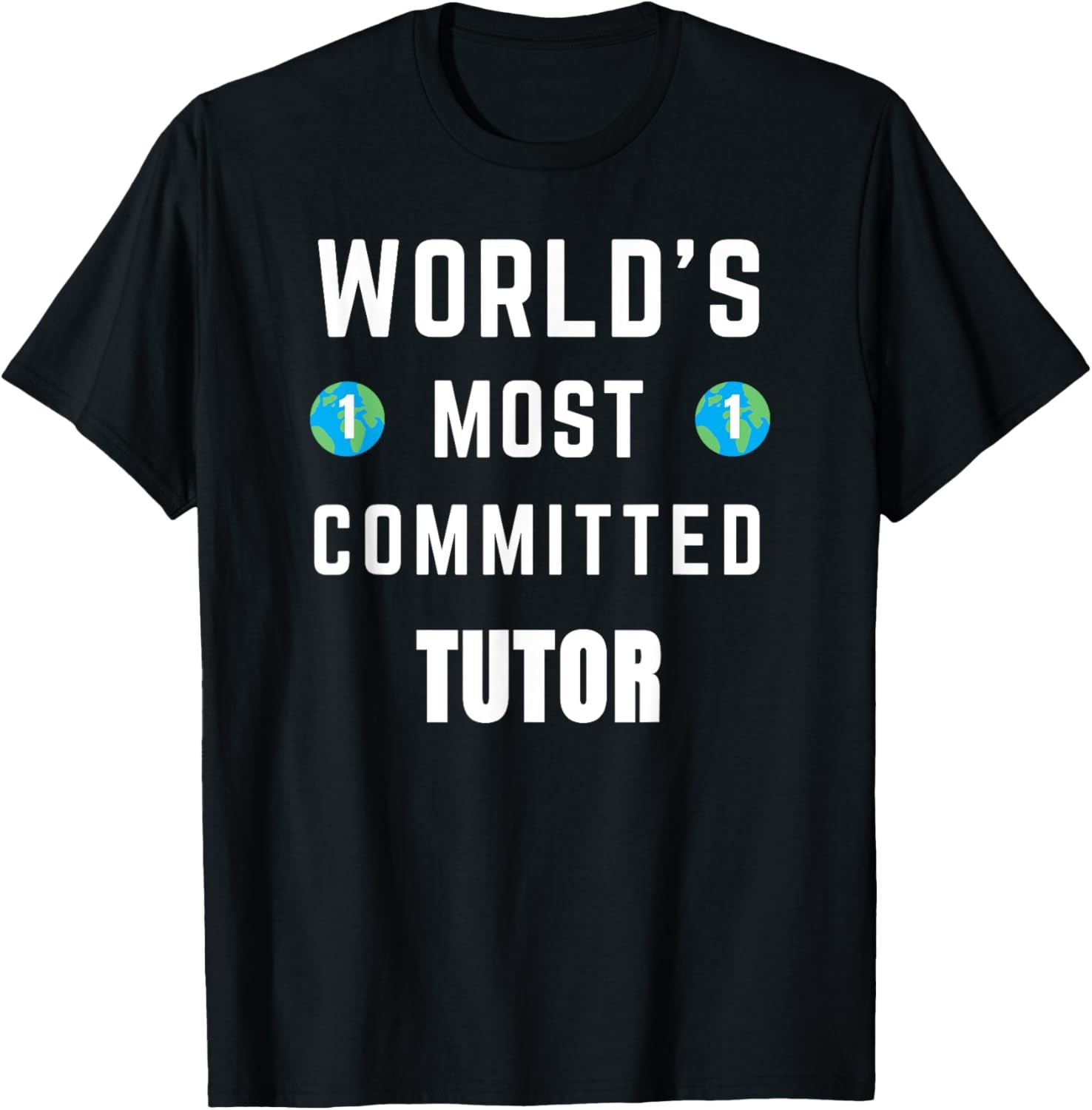 Funny Text Saying World’s Most Committed Tutor T-Shirt