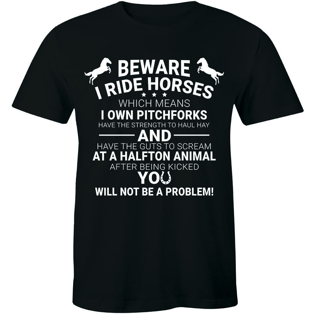 Beware I Ride Horses You Will Not Be A Problem Funny Slogan Quote Tee Men Tshirt