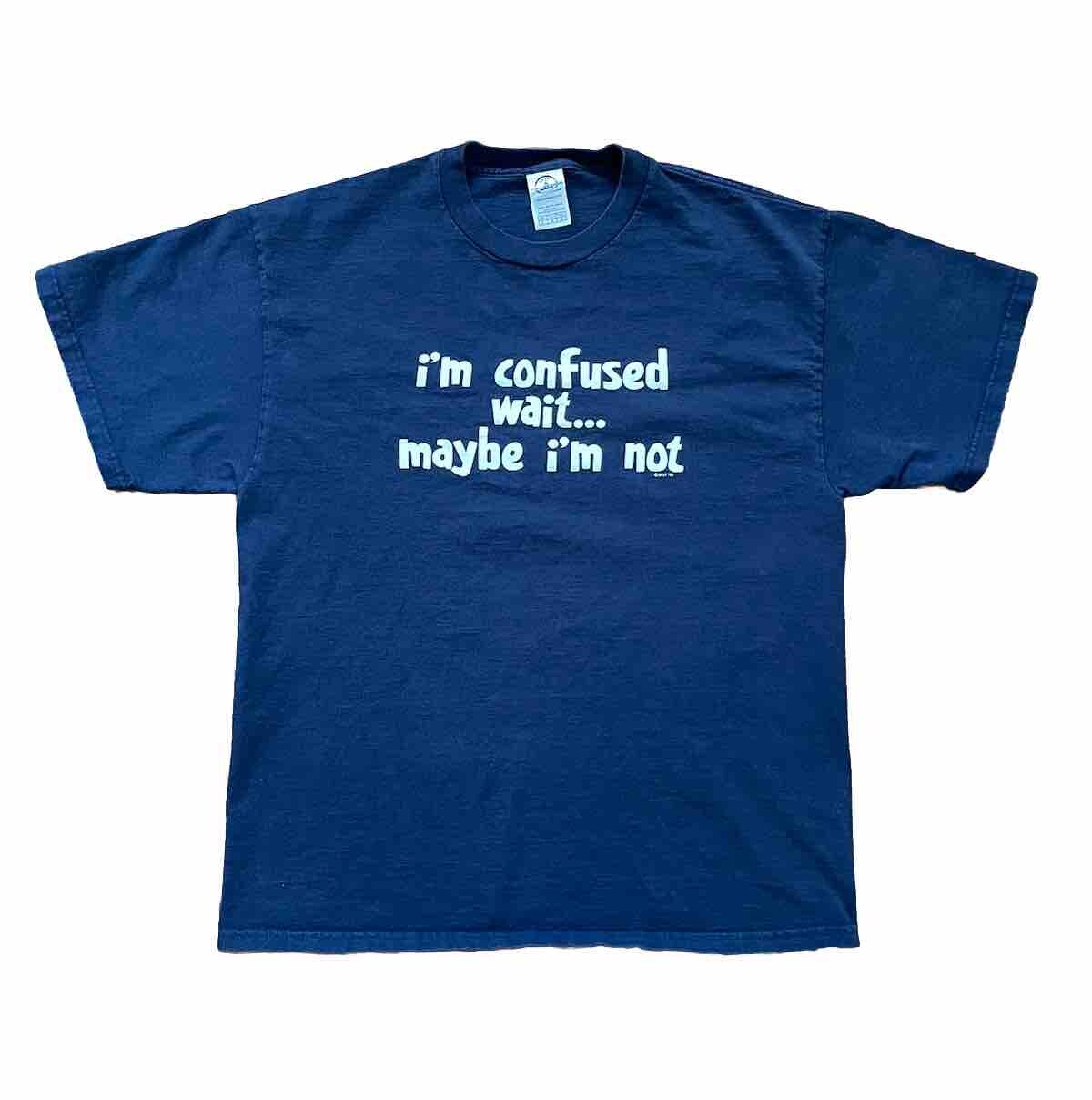 Vintage Large Wait I’m Confused Maybe I’m Not Parody Humor Y2k T Shirt Funny 00s