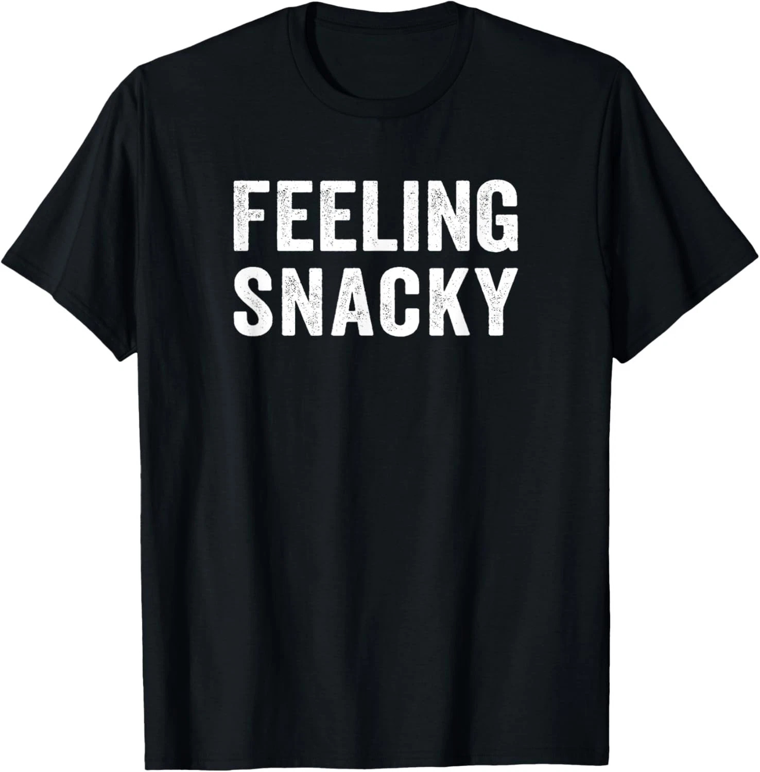 Feeling Snacky Quote Size S – 5XL Gift For Friends