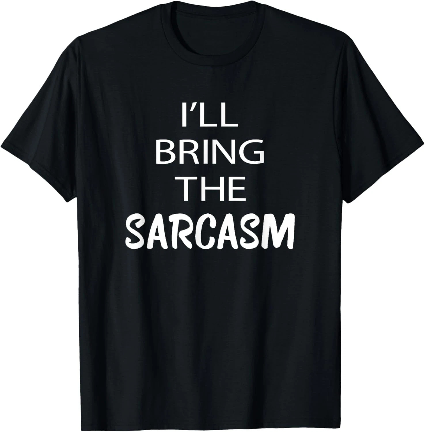 I’ll Bring The Sarcasm Quote Size S – 5XL Gift For Friends